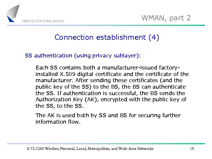 WMAN, part 2 Connection establishment (4) SS authentication (using privacy sublayer): Each SS contains