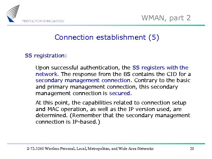 WMAN, part 2 Connection establishment (5) SS registration: Upon successful authentication, the SS registers