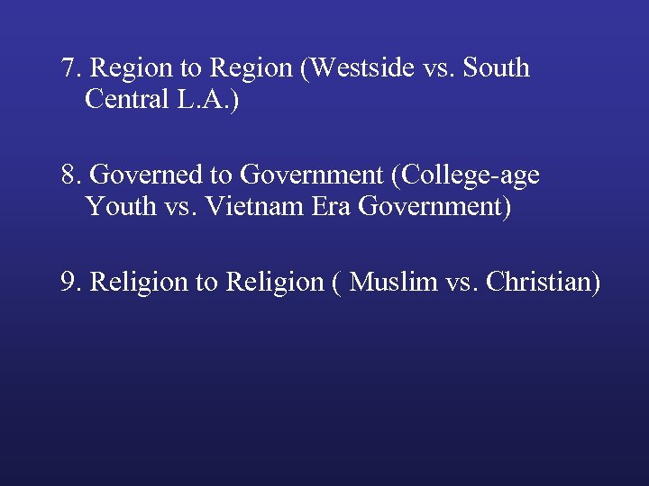 7. Region to Region (Westside vs. South Central L. A. ) 8. Governed to