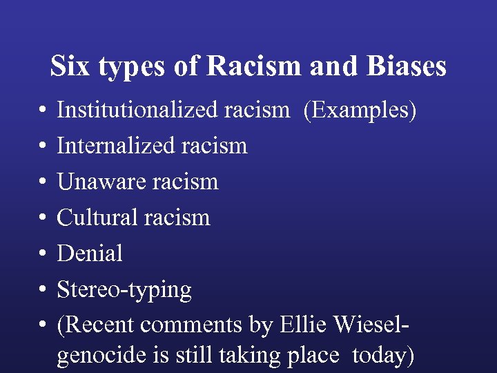 Six types of Racism and Biases • • Institutionalized racism (Examples) Internalized racism Unaware