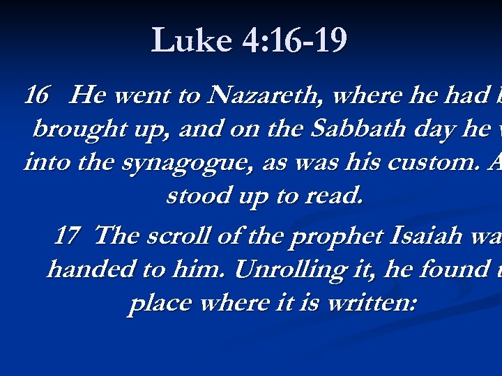 Luke 4: 16 -19 16 He went to Nazareth, where he had b brought