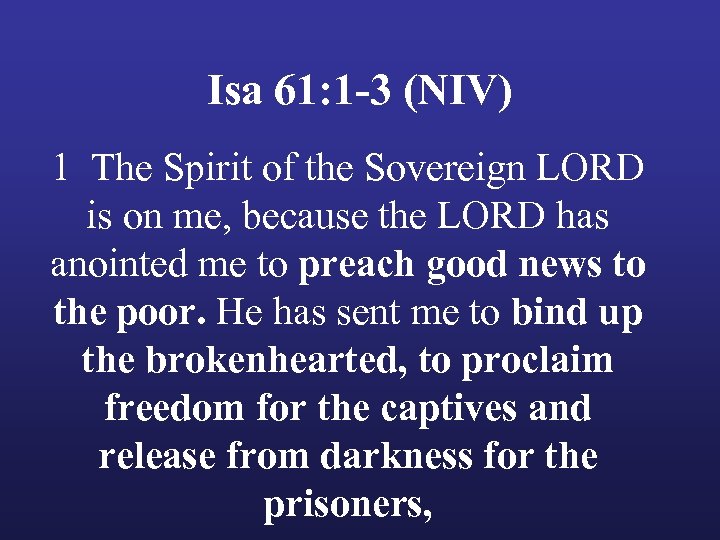 Isa 61: 1 -3 (NIV) 1 The Spirit of the Sovereign LORD is on