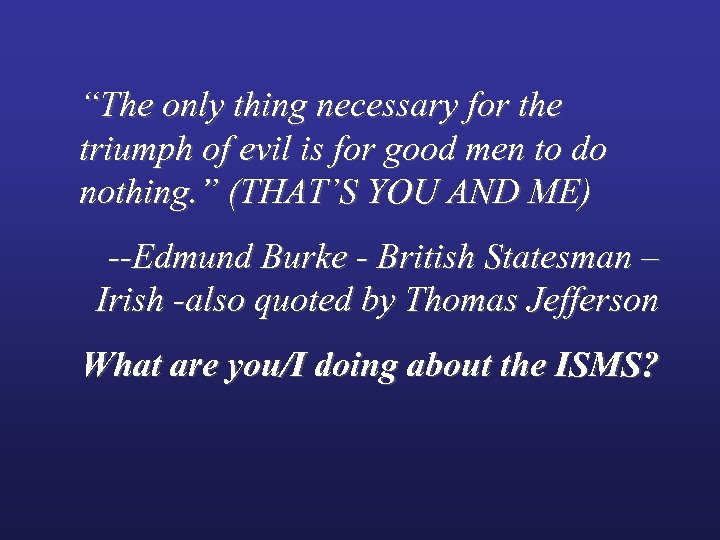 “The only thing necessary for the triumph of evil is for good men to