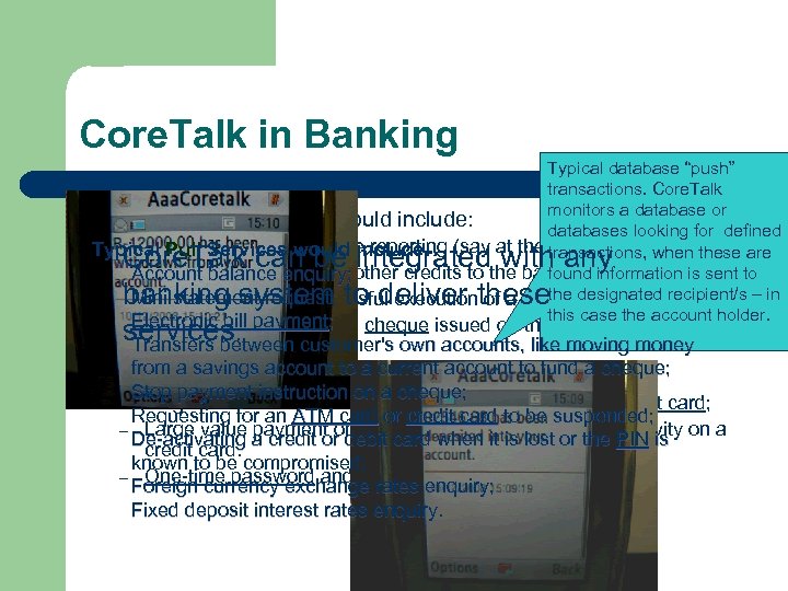 Core. Talk in Banking Typical database “push” transactions. Core. Talk monitors a database or
