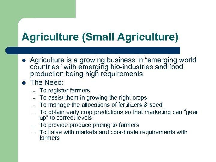 Agriculture (Small Agriculture) l l Agriculture is a growing business in “emerging world countries”