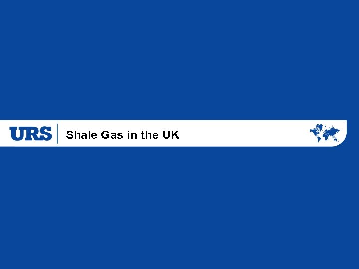 Shale Gas in the UK 