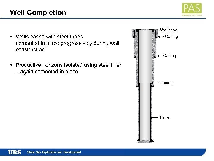 Well Completion Wellhead • Wells cased with steel tubes cemented in place progressively during