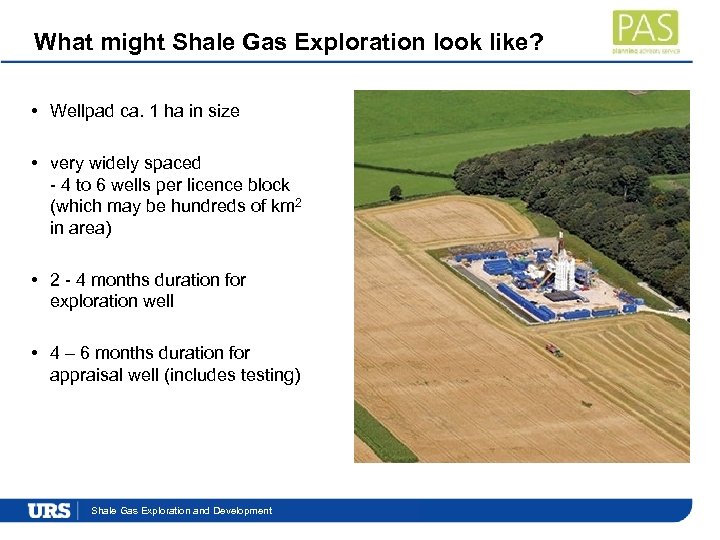 What might Shale Gas Exploration look like? • Wellpad ca. 1 ha in size