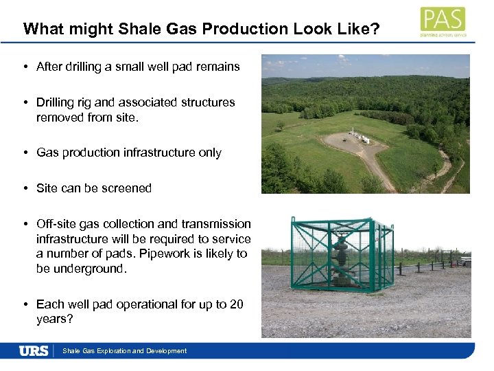 What might Shale Gas Production Look Like? • After drilling a small well pad