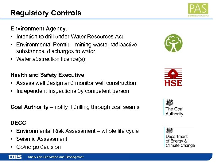 Regulatory Controls Environment Agency: • Intention to drill under Water Resources Act • Environmental