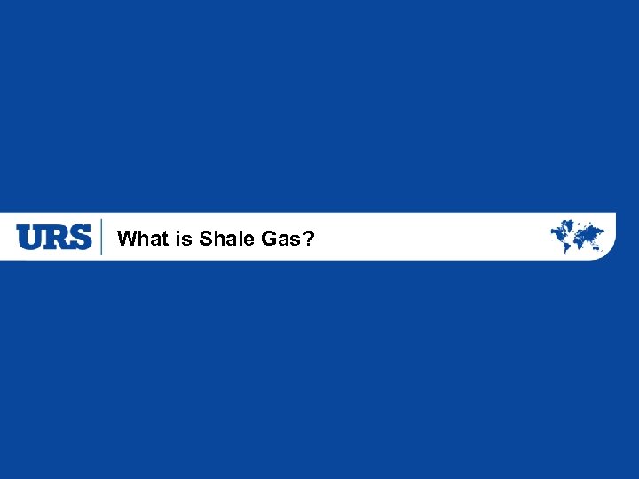What is Shale Gas? 