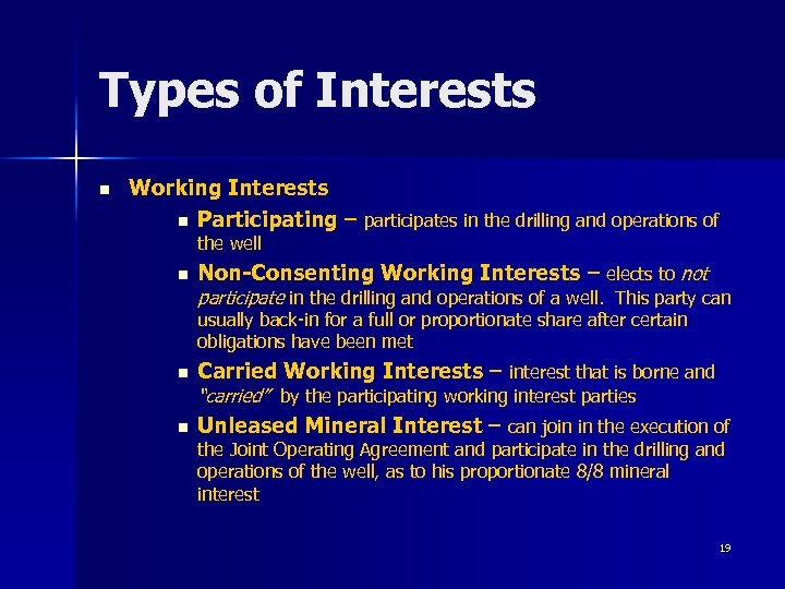 Types of Interests n Working Interests n Participating – participates in the drilling and