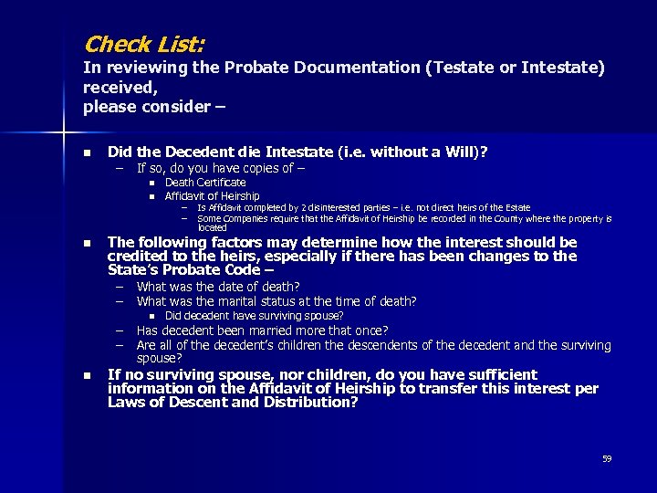 Check List: In reviewing the Probate Documentation (Testate or Intestate) received, please consider –