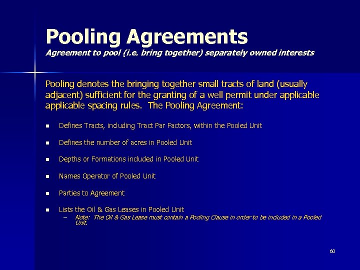 Pooling Agreements Agreement to pool (i. e. bring together) separately owned interests Pooling denotes