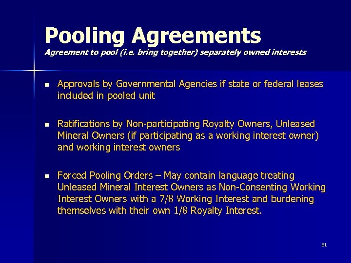 Pooling Agreements Agreement to pool (i. e. bring together) separately owned interests n Approvals