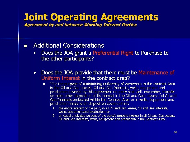 Joint Operating Agreements Agreement by and between Working Interest Parties n Additional Considerations •