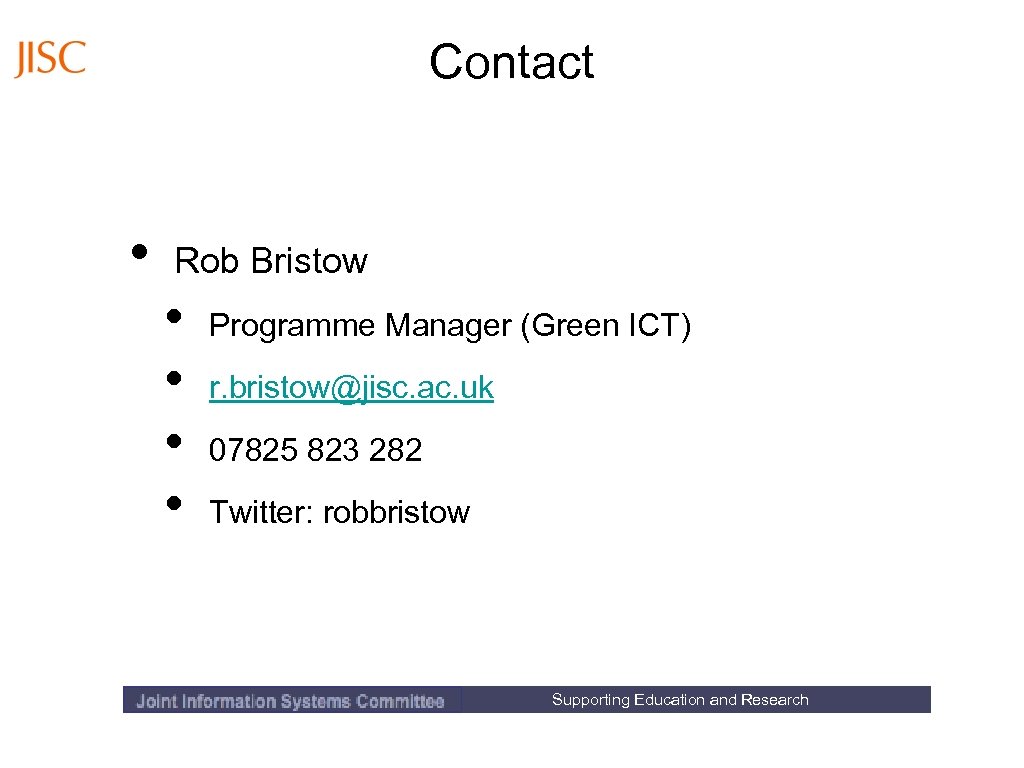 Contact • Rob Bristow • • Programme Manager (Green ICT) r. bristow@jisc. ac. uk