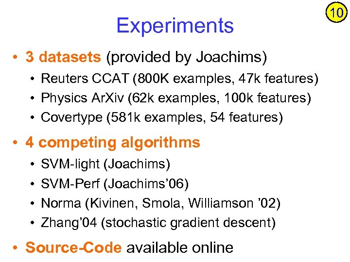 Experiments • 3 datasets (provided by Joachims) • Reuters CCAT (800 K examples, 47
