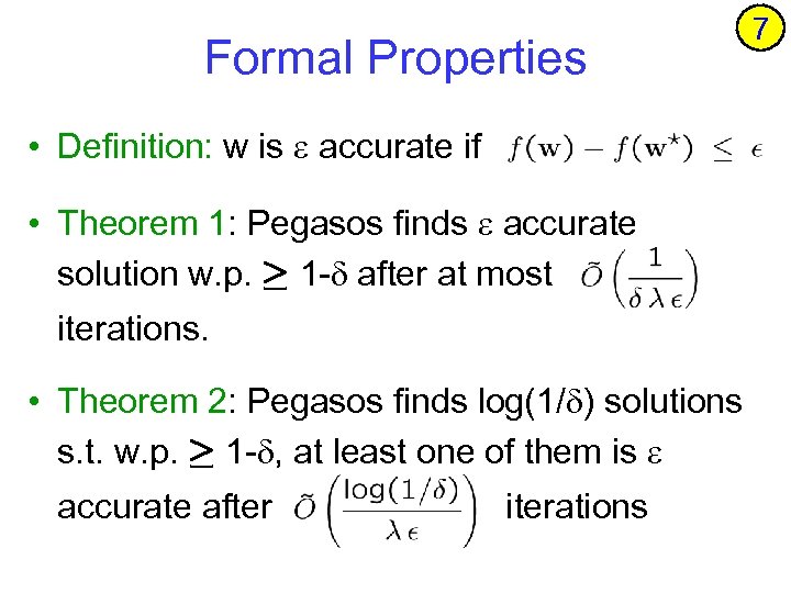 Formal Properties • Definition: w is accurate if • Theorem 1: Pegasos finds accurate