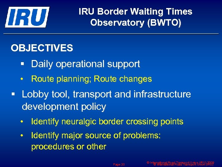 IRU Border Waiting Times Observatory (BWTO) OBJECTIVES § Daily operational support • Route planning;