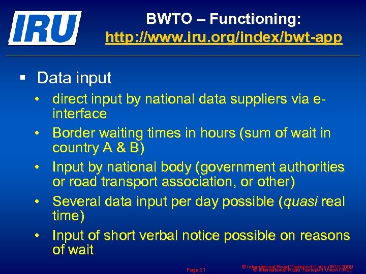 BWTO – Functioning: http: //www. iru. org/index/bwt-app § Data input • direct input by