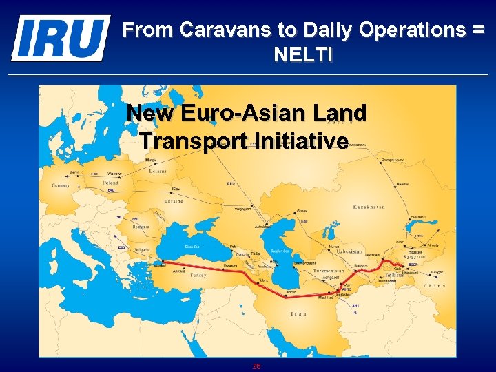 From Caravans to Daily Operations = NELTI New Euro-Asian Land Transport Initiative 26 