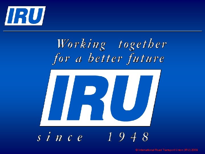  © International Road Transport Union (IRU) 2009 