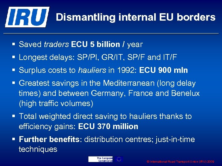 Dismantling internal EU borders § Saved traders ECU 5 billion / year § Longest