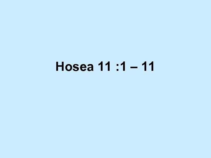 Hosea 11 : 1 – 11 