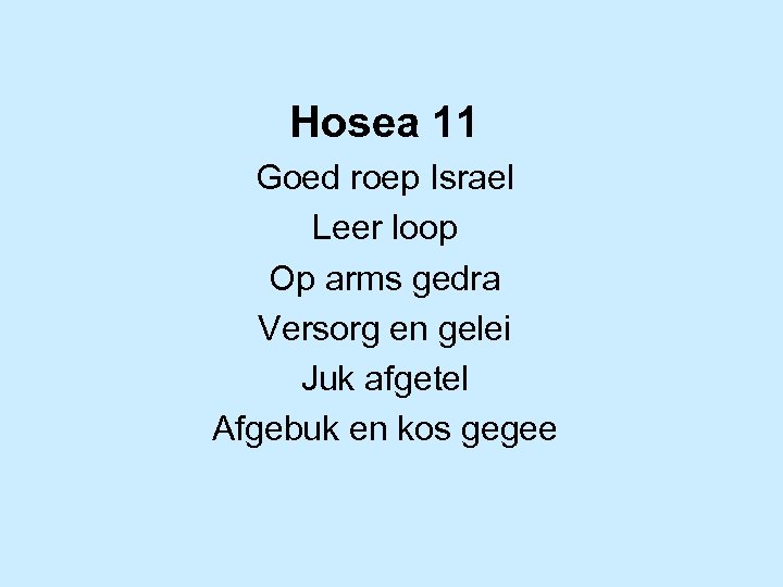 Hosea 11 Goed roep Israel Leer loop Op arms gedra Versorg en gelei Juk