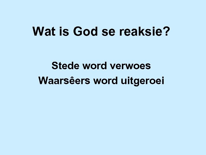 Wat is God se reaksie? Stede word verwoes Waarsêers word uitgeroei 