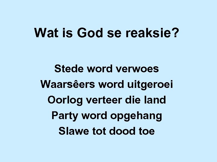 Wat is God se reaksie? Stede word verwoes Waarsêers word uitgeroei Oorlog verteer die