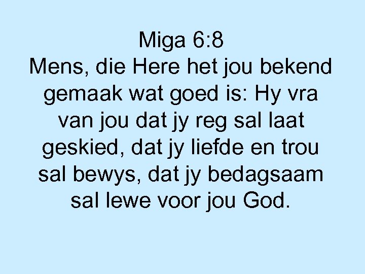 Miga 6: 8 Mens, die Here het jou bekend gemaak wat goed is: Hy