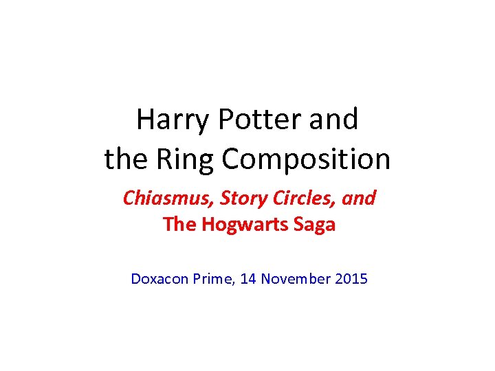 Harry Potter and the Ring Composition Chiasmus, Story Circles, and The Hogwarts Saga Doxacon