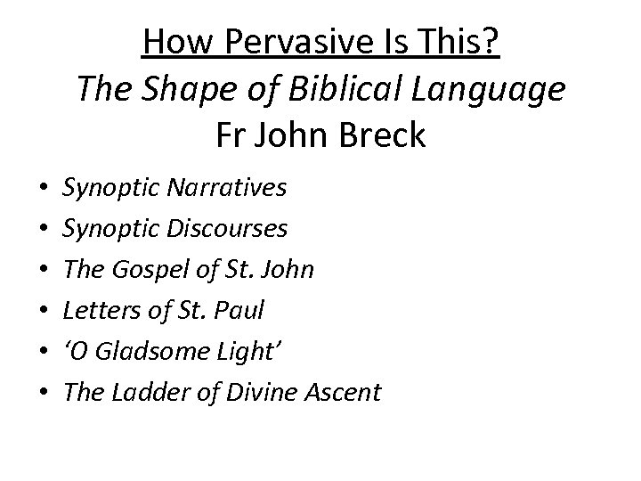 How Pervasive Is This? The Shape of Biblical Language Fr John Breck • •