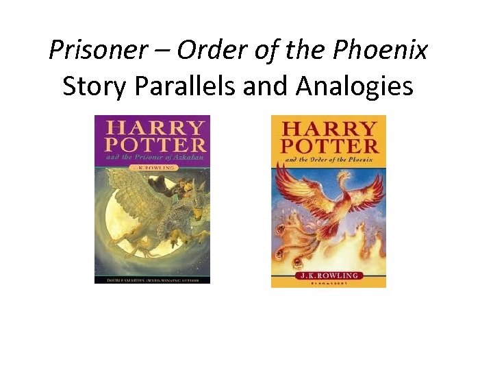 Prisoner – Order of the Phoenix Story Parallels and Analogies 