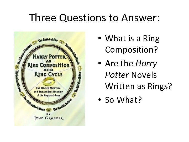 Three Questions to Answer: • What is a Ring Composition? • Are the Harry