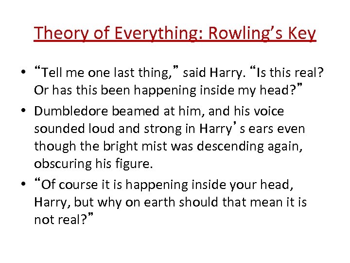 Theory of Everything: Rowling’s Key • “Tell me one last thing, ” said Harry.