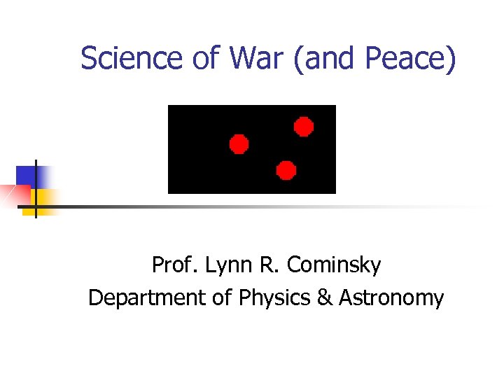 Science of War (and Peace) Prof. Lynn R. Cominsky Department of Physics & Astronomy