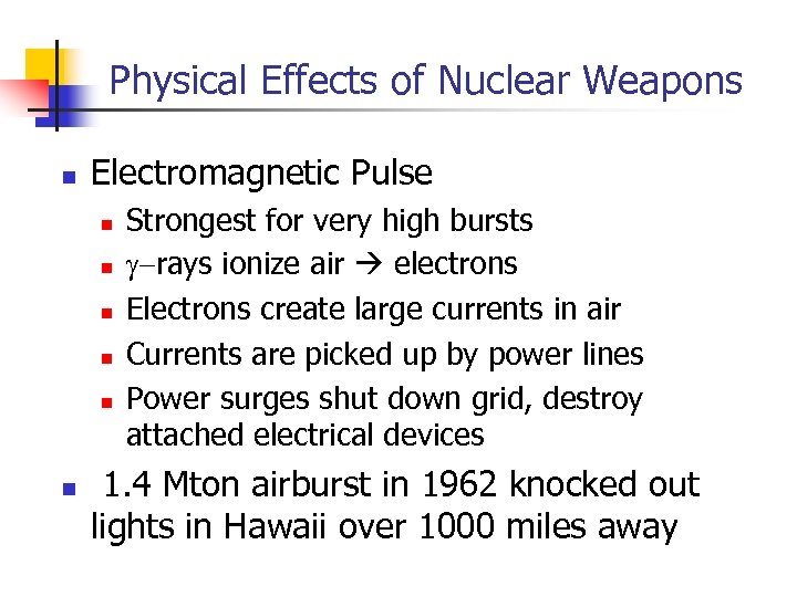 Physical Effects of Nuclear Weapons n Electromagnetic Pulse n n n Strongest for very
