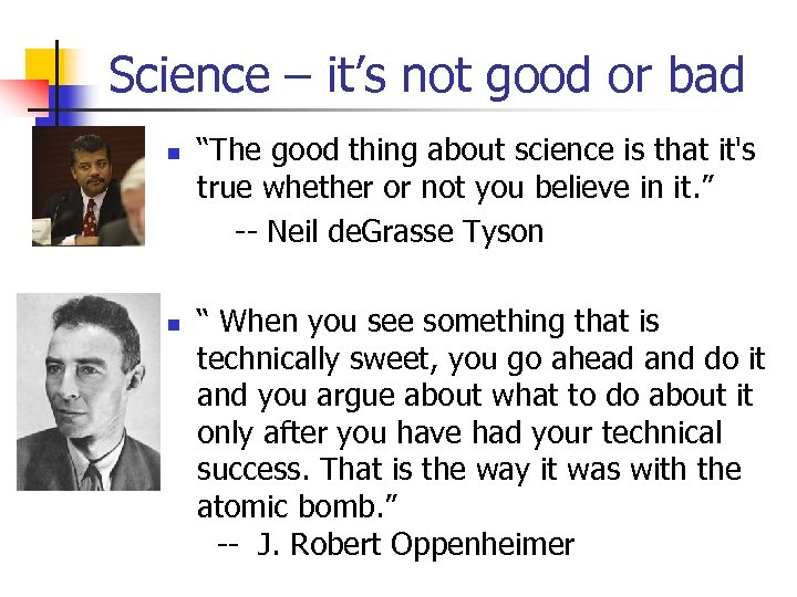 Science – it’s not good or bad “The good thing about science is that