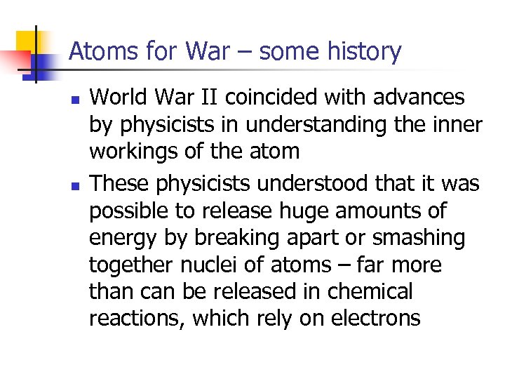 Atoms for War – some history n n World War II coincided with advances