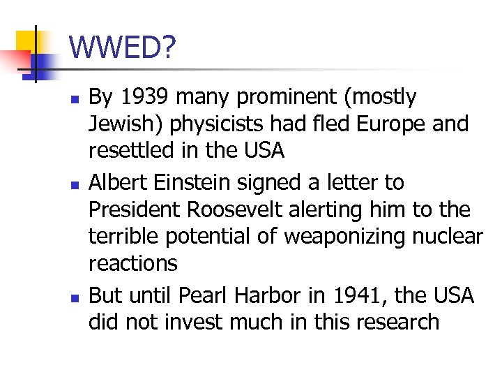 WWED? n n n By 1939 many prominent (mostly Jewish) physicists had fled Europe