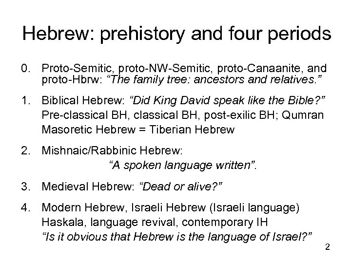 Hebrew: prehistory and four periods 0. Proto-Semitic, proto-NW-Semitic, proto-Canaanite, and proto-Hbrw: “The family tree: