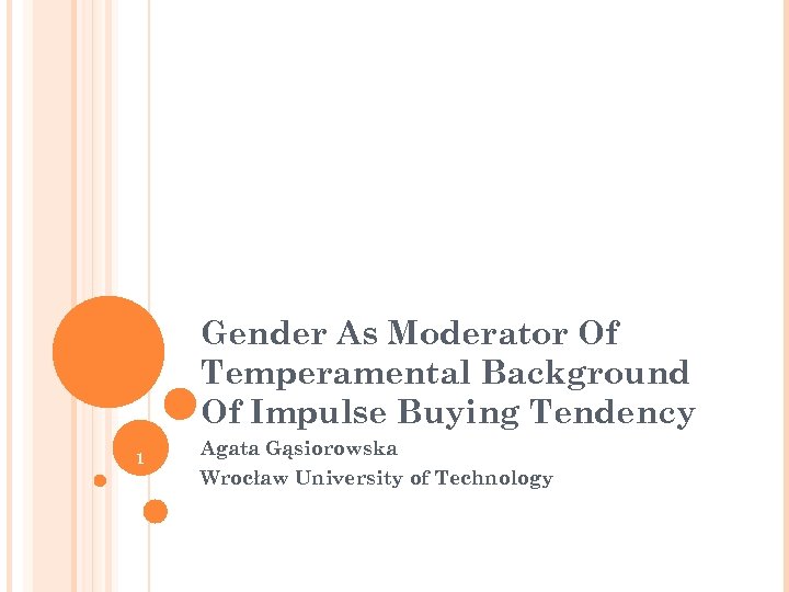 Gender As Moderator Of Temperamental Background Of Impulse Buying Tendency 1 Agata Gąsiorowska Wrocław