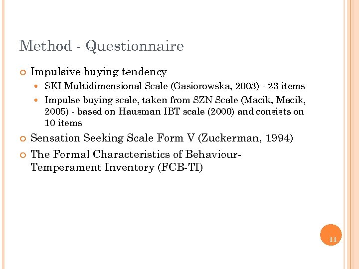 Method - Questionnaire ¢ Impulsive buying tendency SKI Multidimensional Scale (Gasiorowska, 2003) - 23