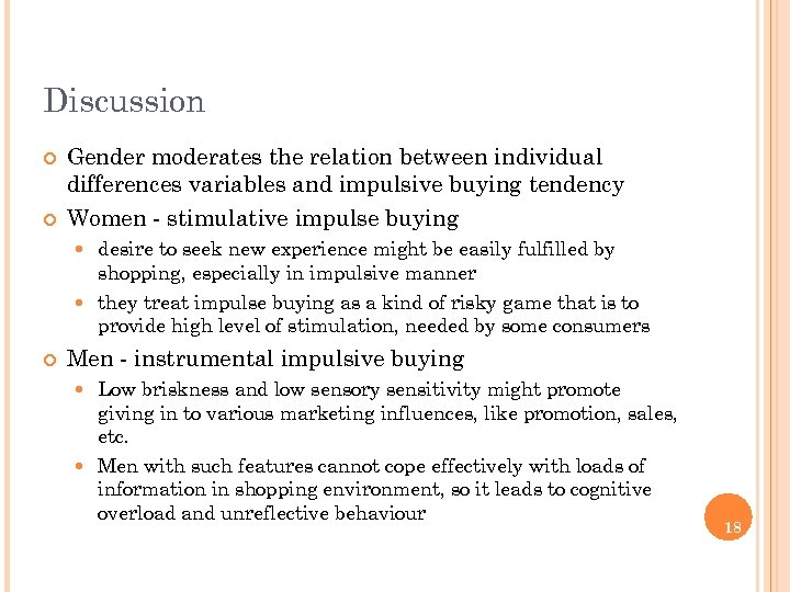 Discussion ¢ ¢ Gender moderates the relation between individual differences variables and impulsive buying