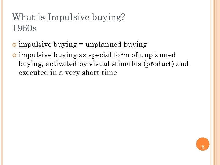 What is Impulsive buying? 1960 s impulsive buying = unplanned buying ¢ impulsive buying