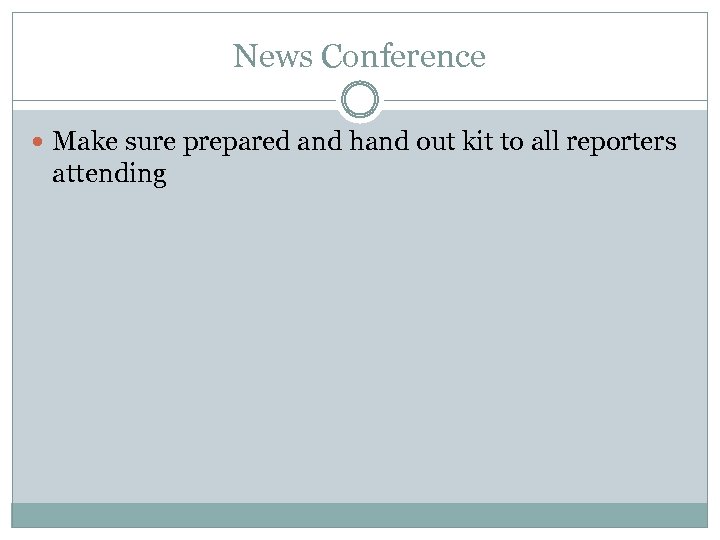 News Conference Make sure prepared and hand out kit to all reporters attending 