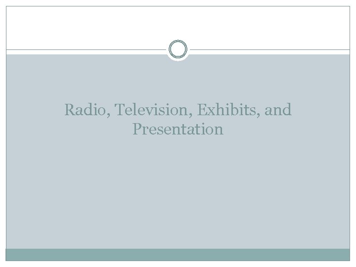 Radio, Television, Exhibits, and Presentation 